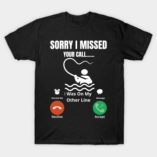 Sorry I missed Your Call I was On The Other Line Fun Fishing Slogan T-Shirt